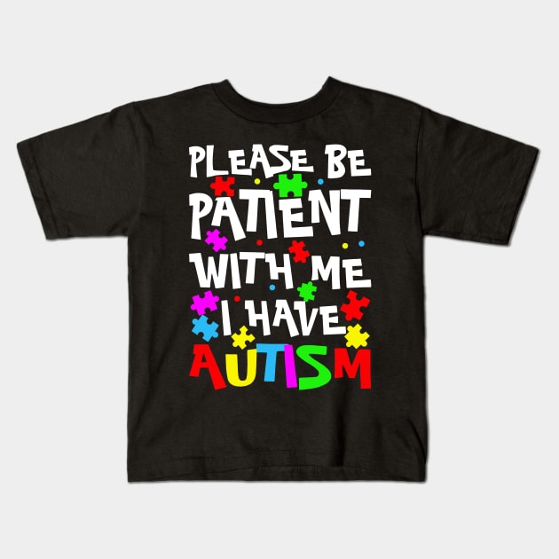 Please Be Patient With Me I Have Autism Happy Autism Awareness Kids T-Shirt by binnacleenta